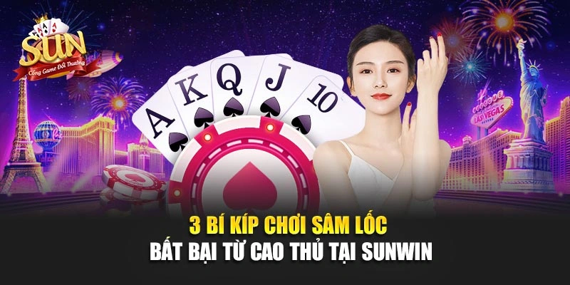 3 Bí Kíp Chơi Sâm Lốc Bất Bại Từ Cao Thủ Tại SUNWIN