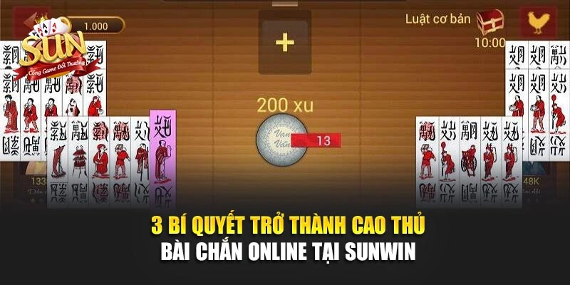 3 Bí Quyết Trở Thành Cao Thủ Bài Chắn Online Tại SUNWIN  