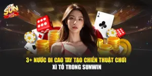 3+ Nước Đi Cao Tay Tạo Chiến Thuật Chơi Xì Tố Trong SUNWIN 