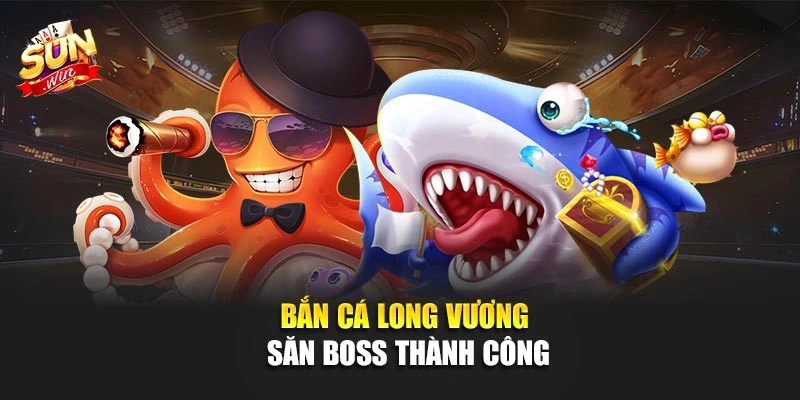 Bắn Cá Long Vương săn boss thành công