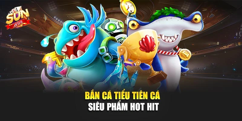 Bắn Cá Tiểu Tiên Cá siêu phẩm hot hit