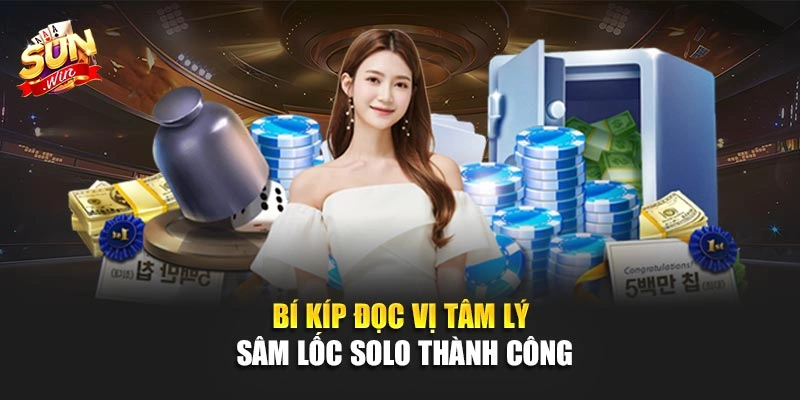Bí kíp đọc vị tâm lý sâm lốc solo thành công