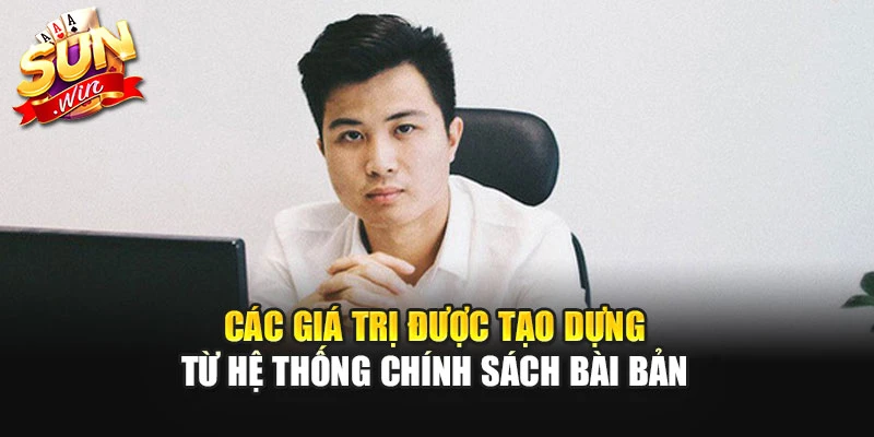 Các giá trị được tạo dựng từ hệ thống chính sách bài bản