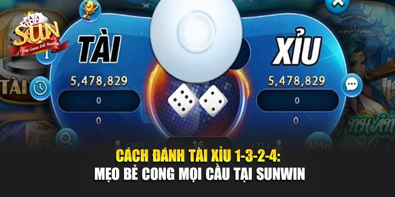 Cách Đánh Tài Xỉu 1-3-2-4: Mẹo Bẻ Cong Mọi Cầu Tại SUNWIN