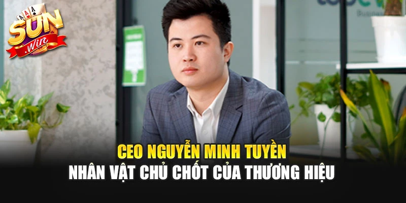 CEO Nguyễn Minh Tuyền - Nhân Vật Chủ Chốt Của Thương Hiệu