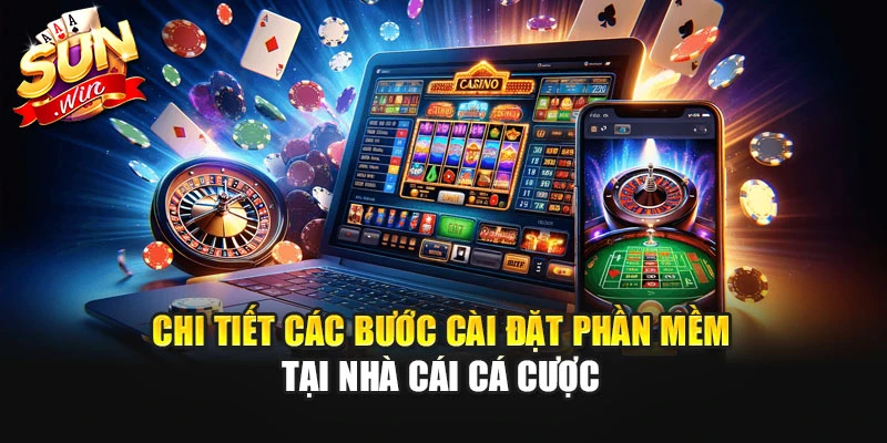 Chi tiết các bước cài đặt phần mềm tại nhà cái cá cược