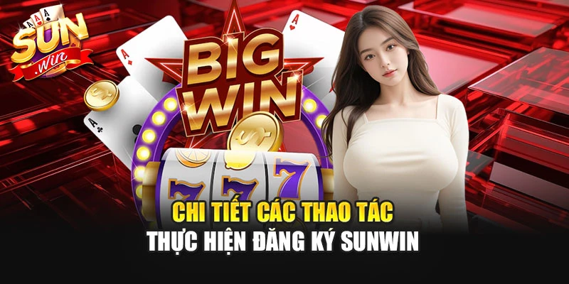 Chi tiết các thao tác thực hiện đăng ký Sunwin