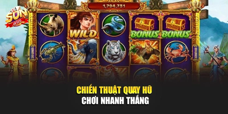 Chiến thuật quay hũ chơi nhanh thắng