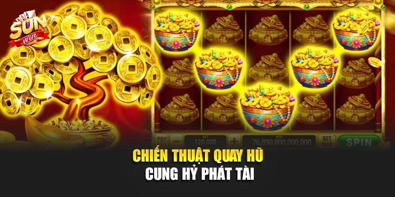 Chiến thuật quay hũ Cung Hỷ Phát Tài
