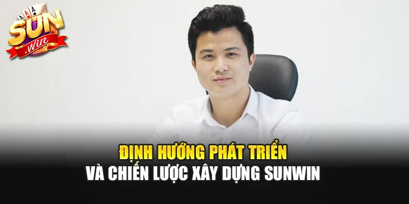 Định hướng phát triển và chiến lược xây dựng SUNWIN