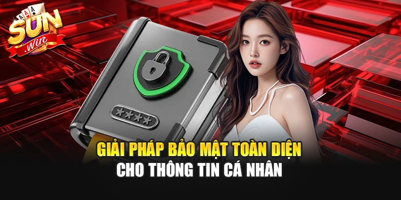 Giải pháp bảo mật toàn diện cho thông tin cá nhân