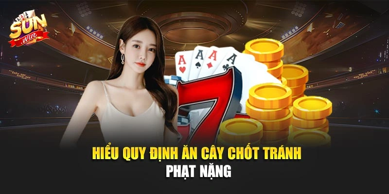 Hiểu quy định ăn cây chốt tránh phạt nặng