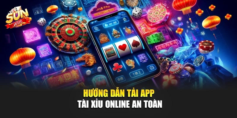 Hướng dẫn tải app tài xỉu online an toàn