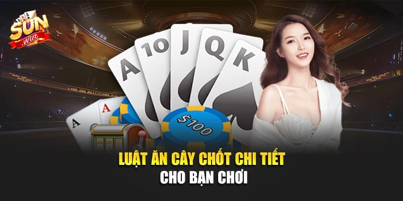Luật ăn cây chốt chi tiết cho bạn chơi