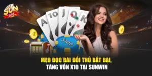 Mẹo Đọc Bài Đối Thủ Bất Bại, Tăng Vốn x10 Tại SUNWIN
