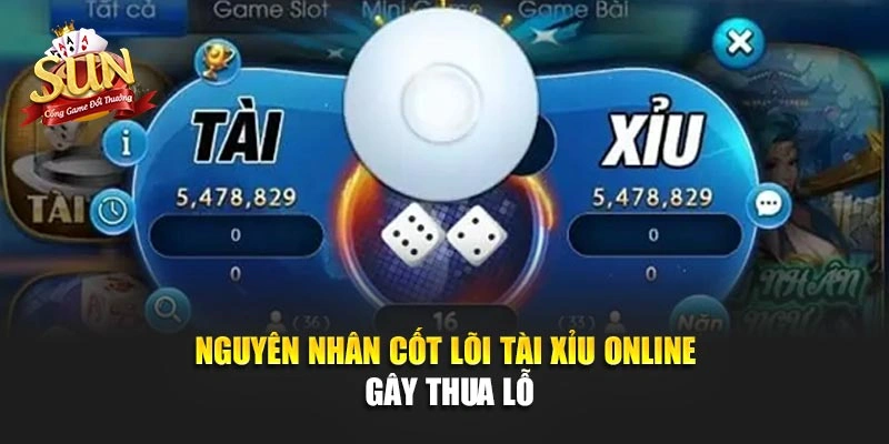 Nguyên nhân cốt lõi tài xỉu online gây thua lỗ