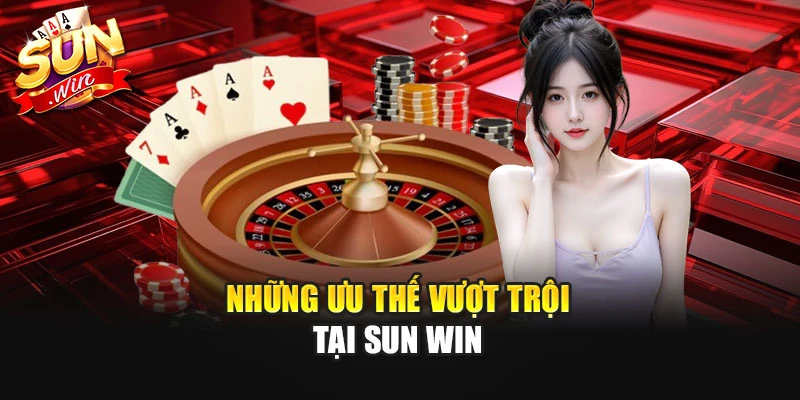 Những ưu thế vượt trội tại SUN WIN