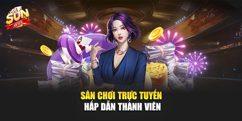 Sân chơi trực tuyến hấp dẫn thành viên
