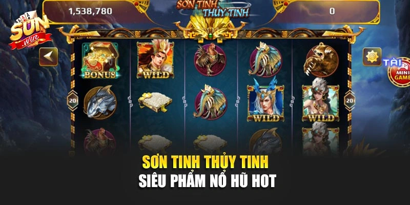 Sơn Tinh Thủy Tinh siêu phẩm nổ hũ hot