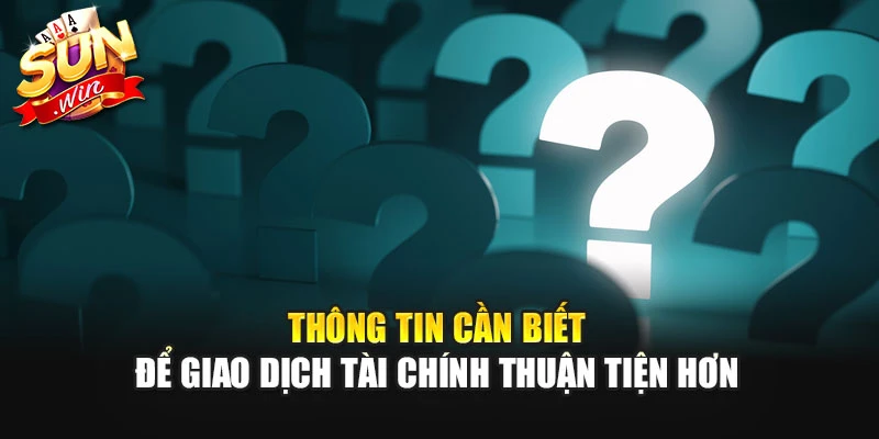 Thông tin cần biết để giao dịch tài chính thuận tiện hơn