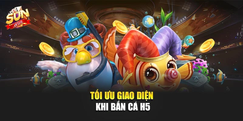 Tối ưu giao diện khi bắn cá H5