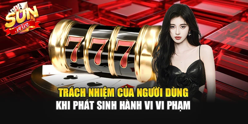 Trách nhiệm của người dùng khi phát sinh hành vi vi phạm