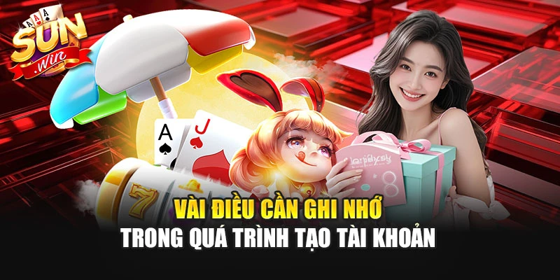 Vài điều cần ghi nhớ trong quá trình tạo tài khoản
