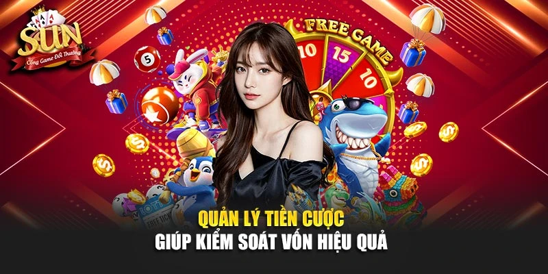 Quản lý tiền cược giúp kiểm soát vốn hiệu quả